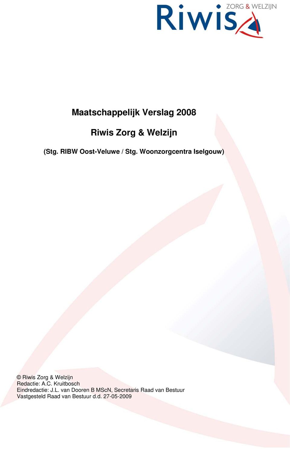 Woonzorgcentra Iselgouw) Riwis Zorg & Welzijn Redactie: A.C.