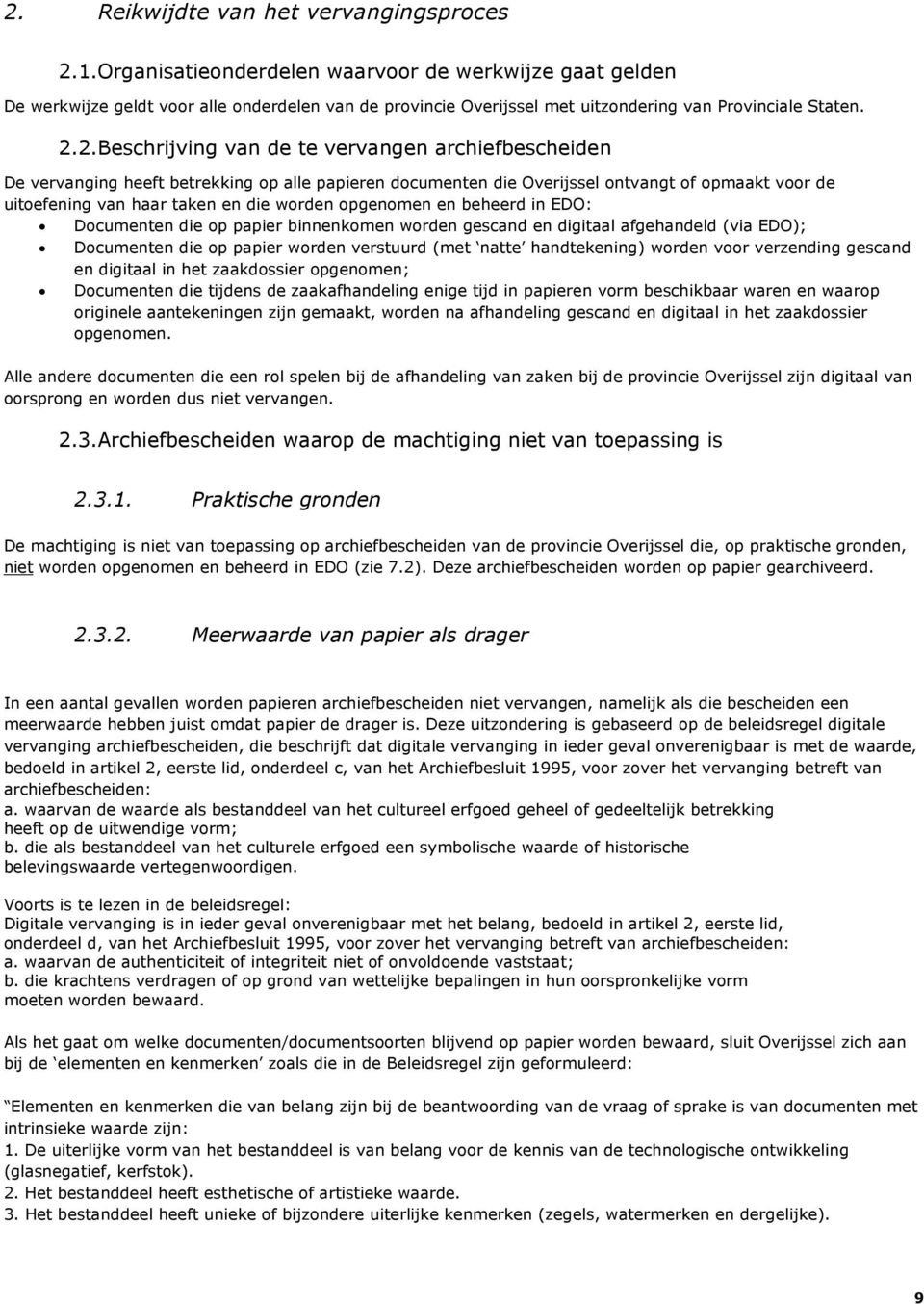 2.Beschrijving van de te vervangen archiefbescheiden De vervanging heeft betrekking op alle papieren documenten die Overijssel ontvangt of opmaakt voor de uitoefening van haar taken en die worden