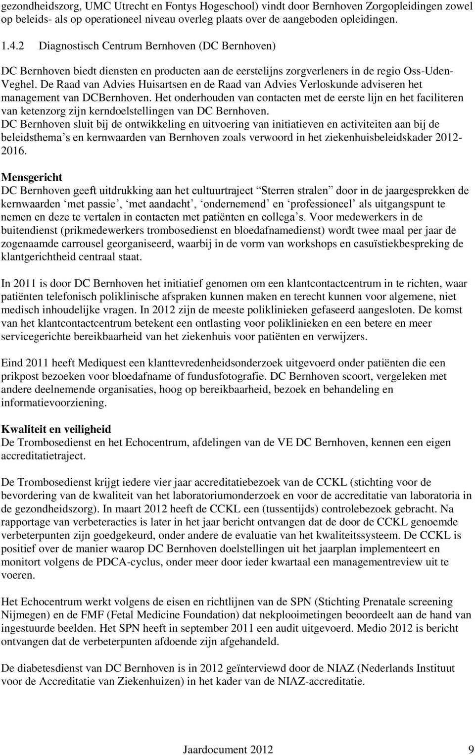 De Raad van Advies Huisartsen en de Raad van Advies Verloskunde adviseren het management van DCBernhoven.