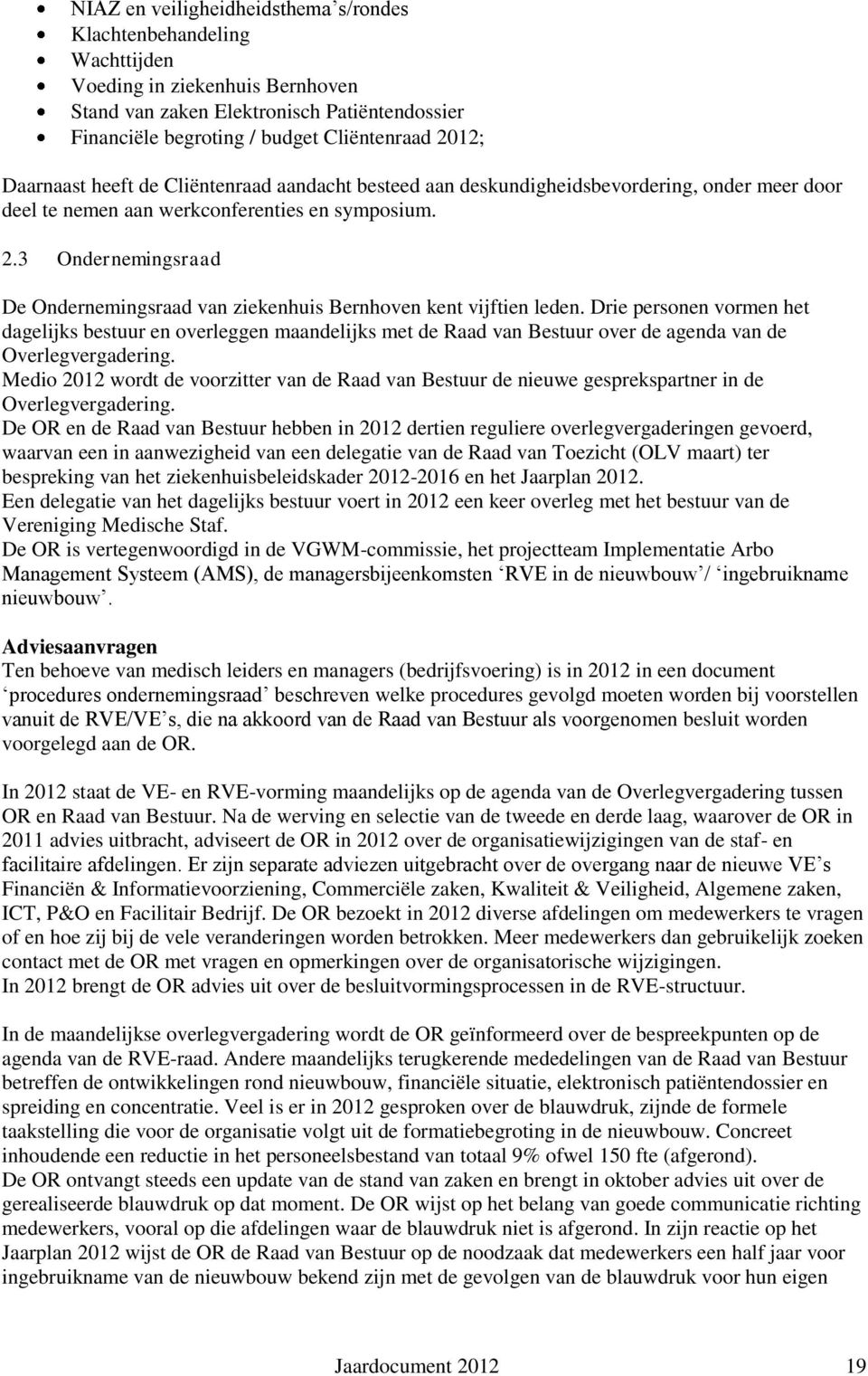 3 Ondernemingsraad De Ondernemingsraad van ziekenhuis Bernhoven kent vijftien leden.