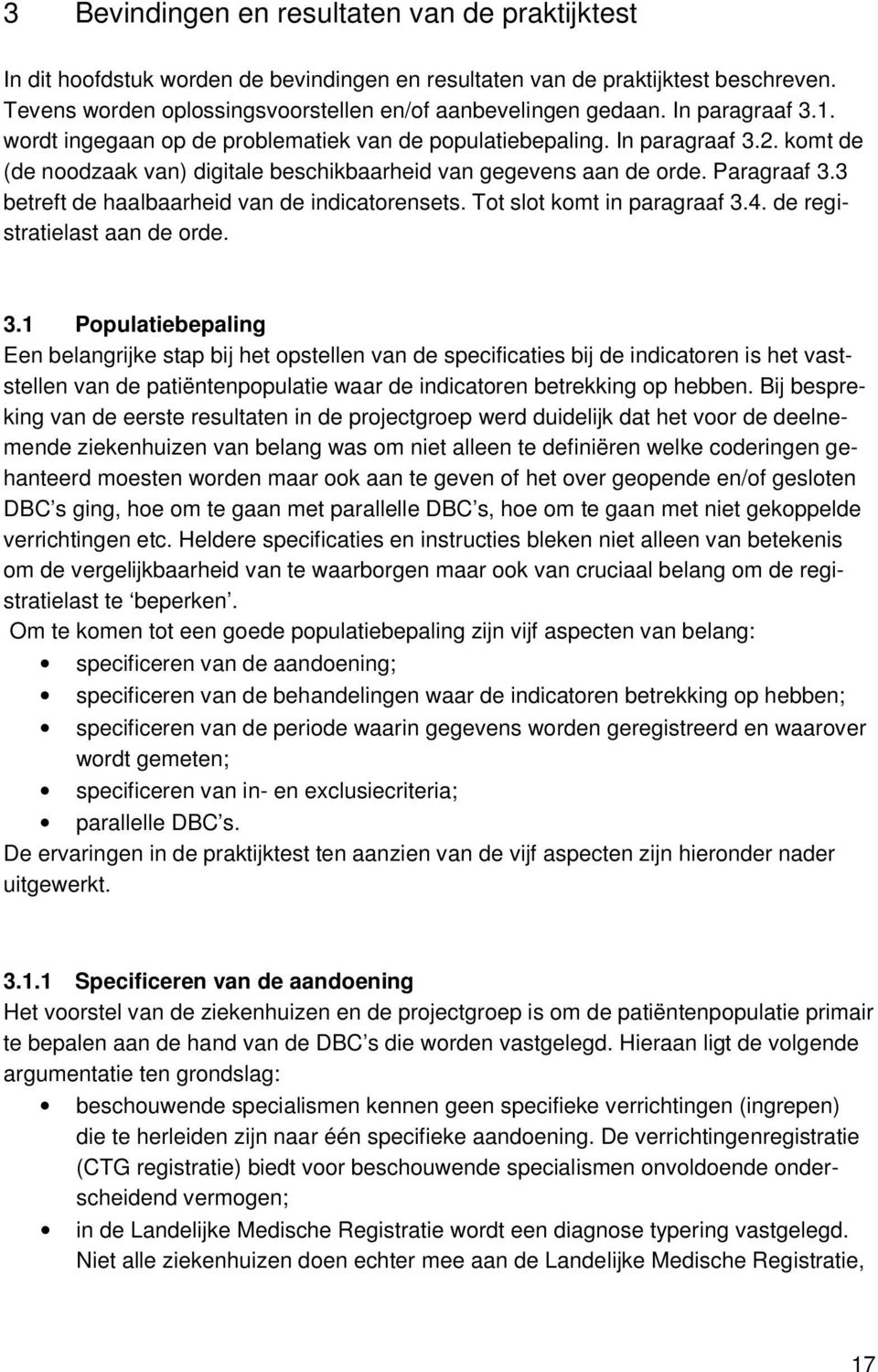 3 betreft de haalbaarheid van de indicatorensets. Tot slot komt in paragraaf 3.