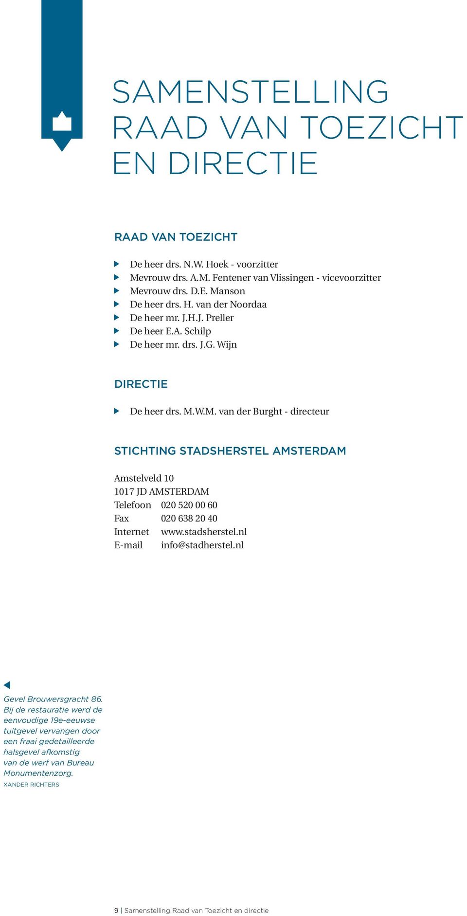 W.M. van der Burght - directeur STICHTING STADSHERSTEL AMSTERDAM Amstelveld 10 1017 JD AMSTERDAM Telefoon 020 520 00 60 Fax 020 638 20 40 Internet www.stadsherstel.