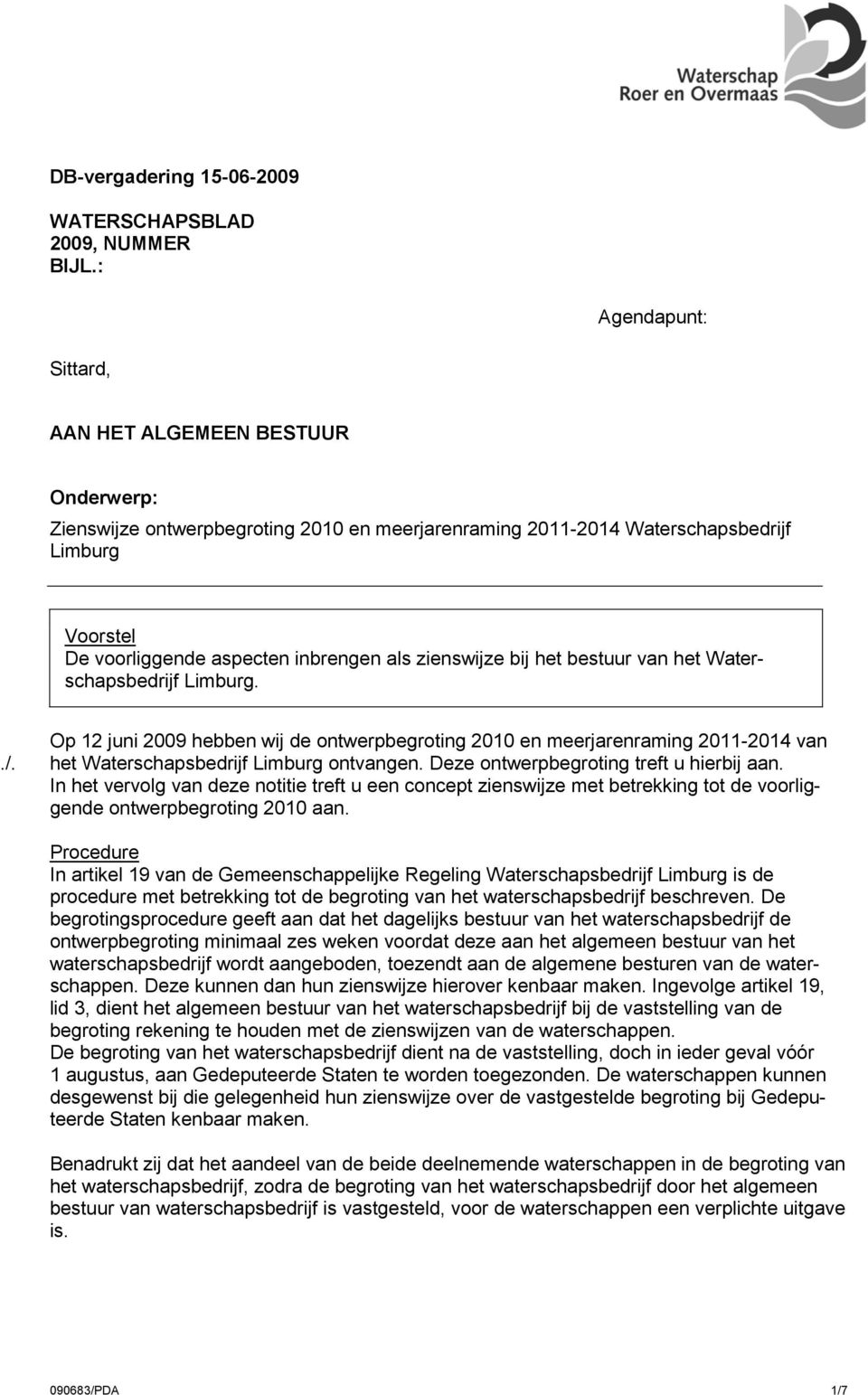 inbrengen als zienswijze bij het bestuur van het Waterschapsbedrijf Limburg. Op 12 juni 2009 hebben wij de ontwerpbegroting 2010 en meerjarenraming 2011-2014 van./.
