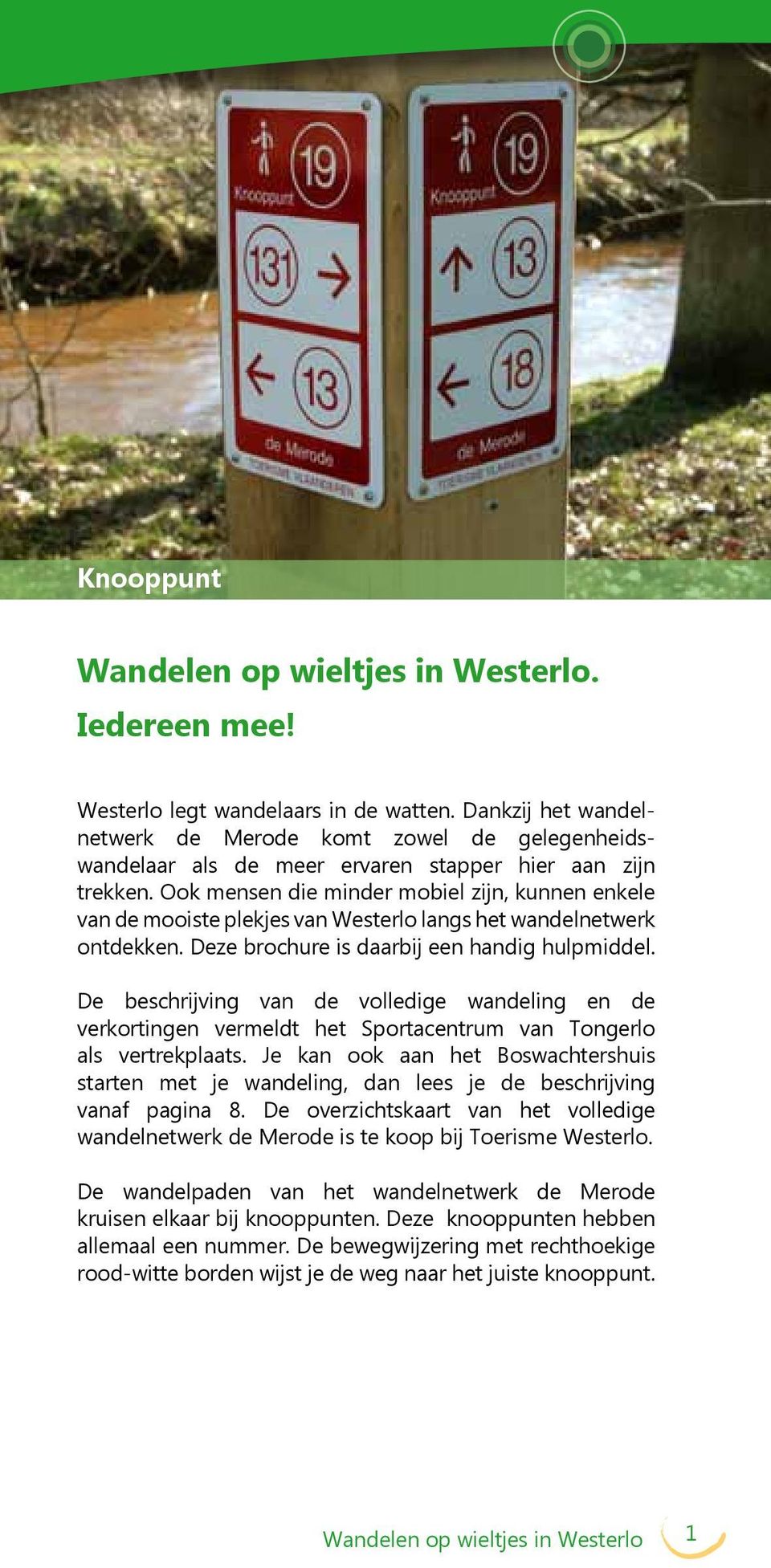 De beschrijving van de volledige wandeling en de verkortingen vermeldt het Sportacentrum van Tongerlo als vertrekplaats.