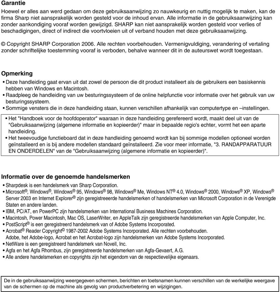 SHARP kan niet aansprakelijk worden gesteld voor verlies of beschadigingen, direct of indirect die voortvloeien uit of verband houden met deze gebruiksaanwijzing. Copyright SHARP Corporation 006.