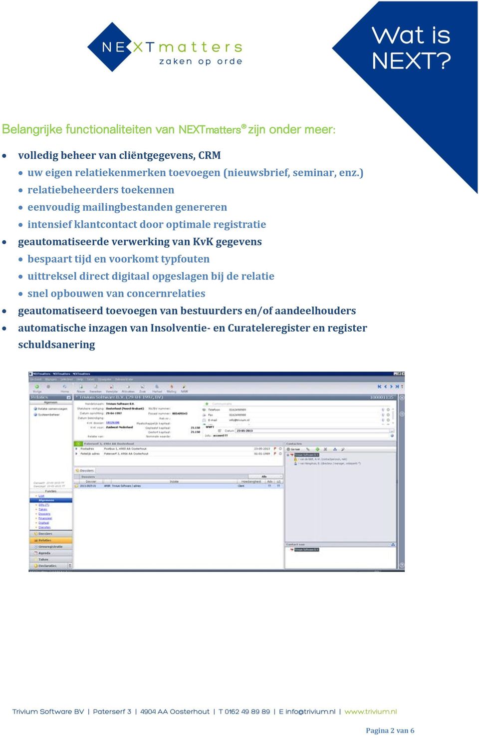 ) relatiebeheerders toekennen eenvoudig mailingbestanden genereren intensief klantcontact door optimale registratie geautomatiseerde verwerking van KvK