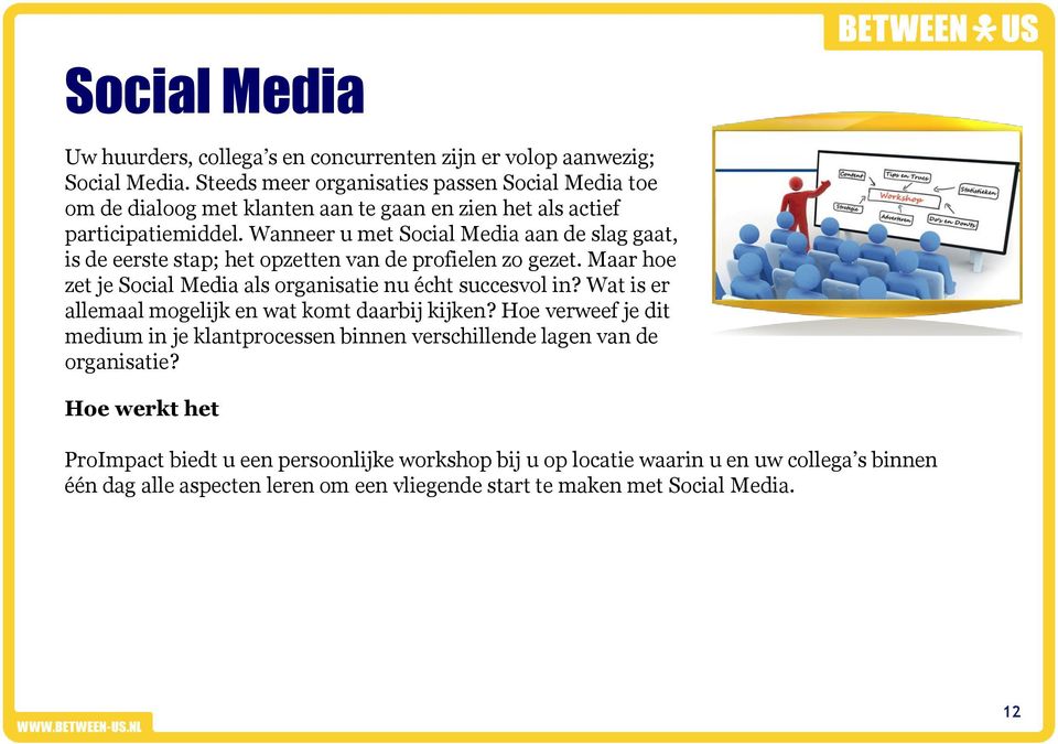 Wanneer u met Social Media aan de slag gaat, is de eerste stap; het opzetten van de profielen zo gezet. Maar hoe zet je Social Media als organisatie nu écht succesvol in?