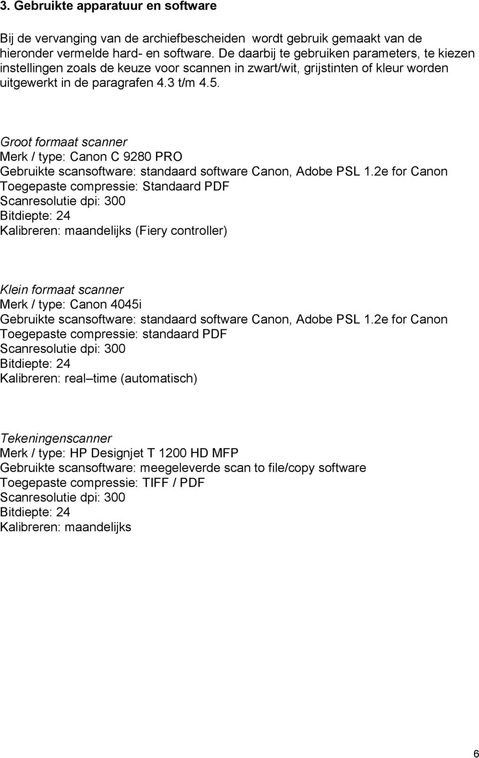 Groot formaat scanner Merk / type: Canon C 9280 PRO Gebruikte scansoftware: standaard software Canon, Adobe PSL 1.