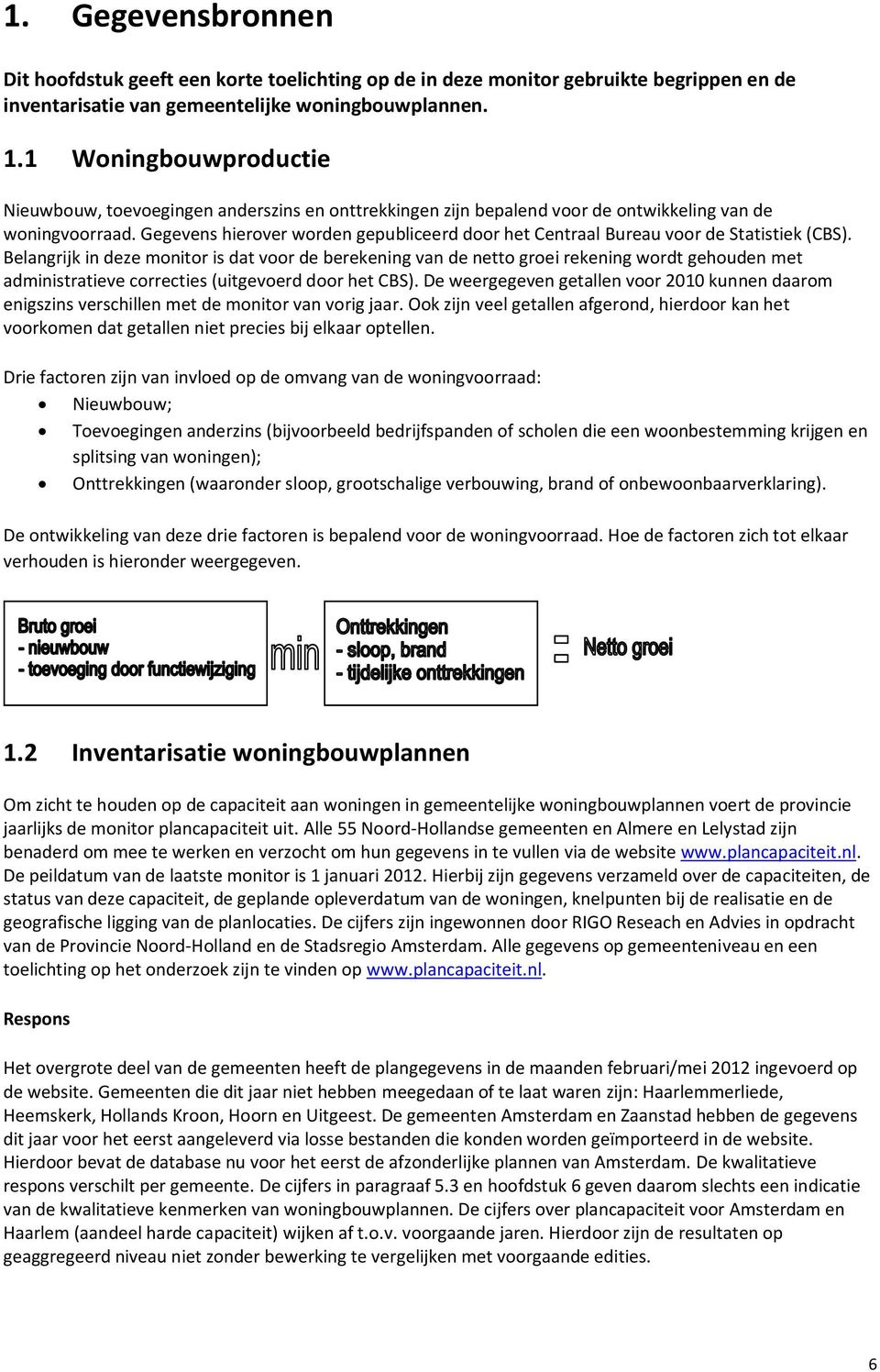 Gegevens hierover worden gepubliceerd door het Centraal Bureau voor de Statistiek (CBS).