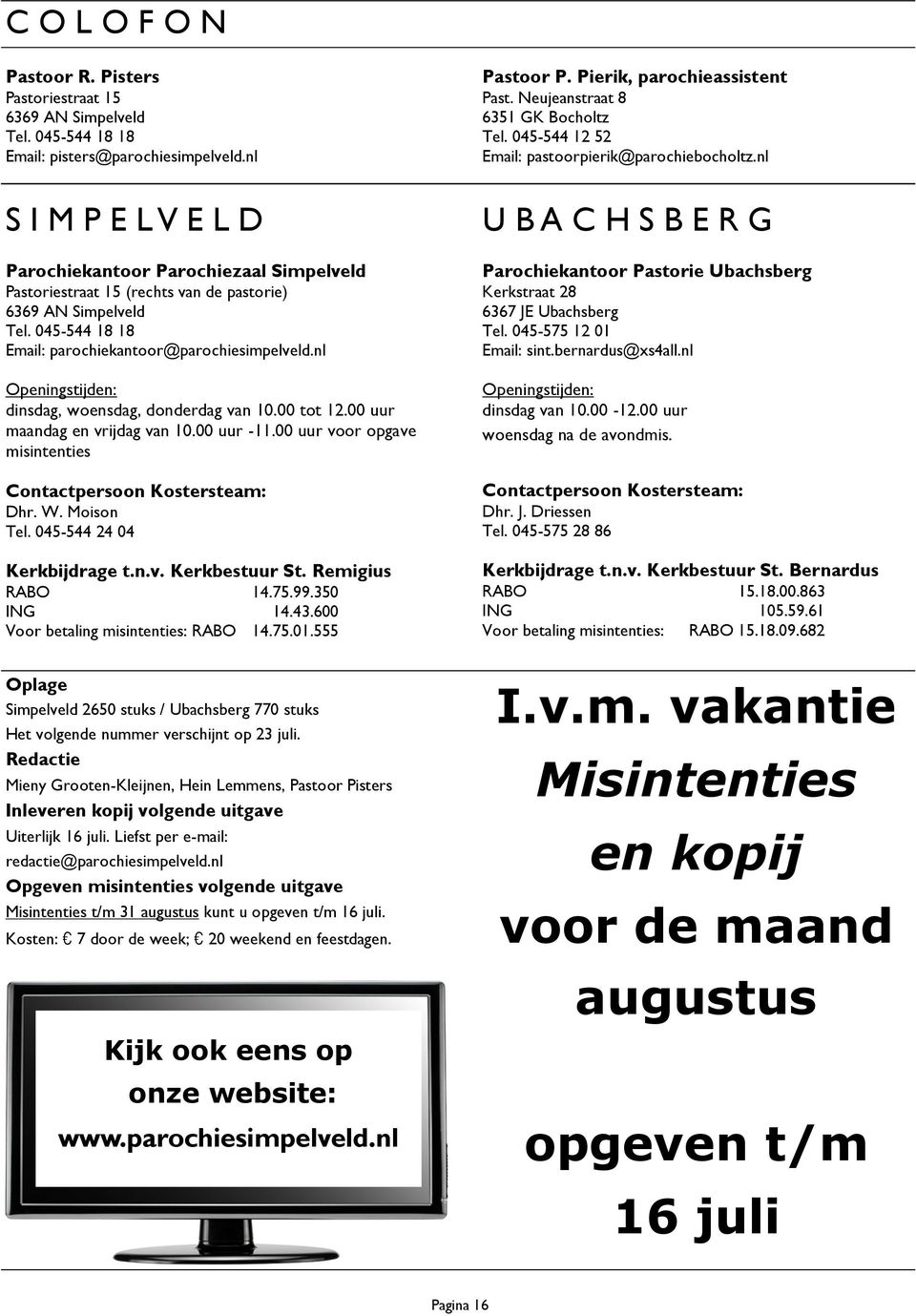 nl S I M P E L V E L D Parochiekantoor Parochiezaal Simpelveld Pastoriestraat 15 (rechts van de pastorie) 6369 AN Simpelveld Tel. 045-544 18 18 Email: parochiekantoor@parochiesimpelveld.