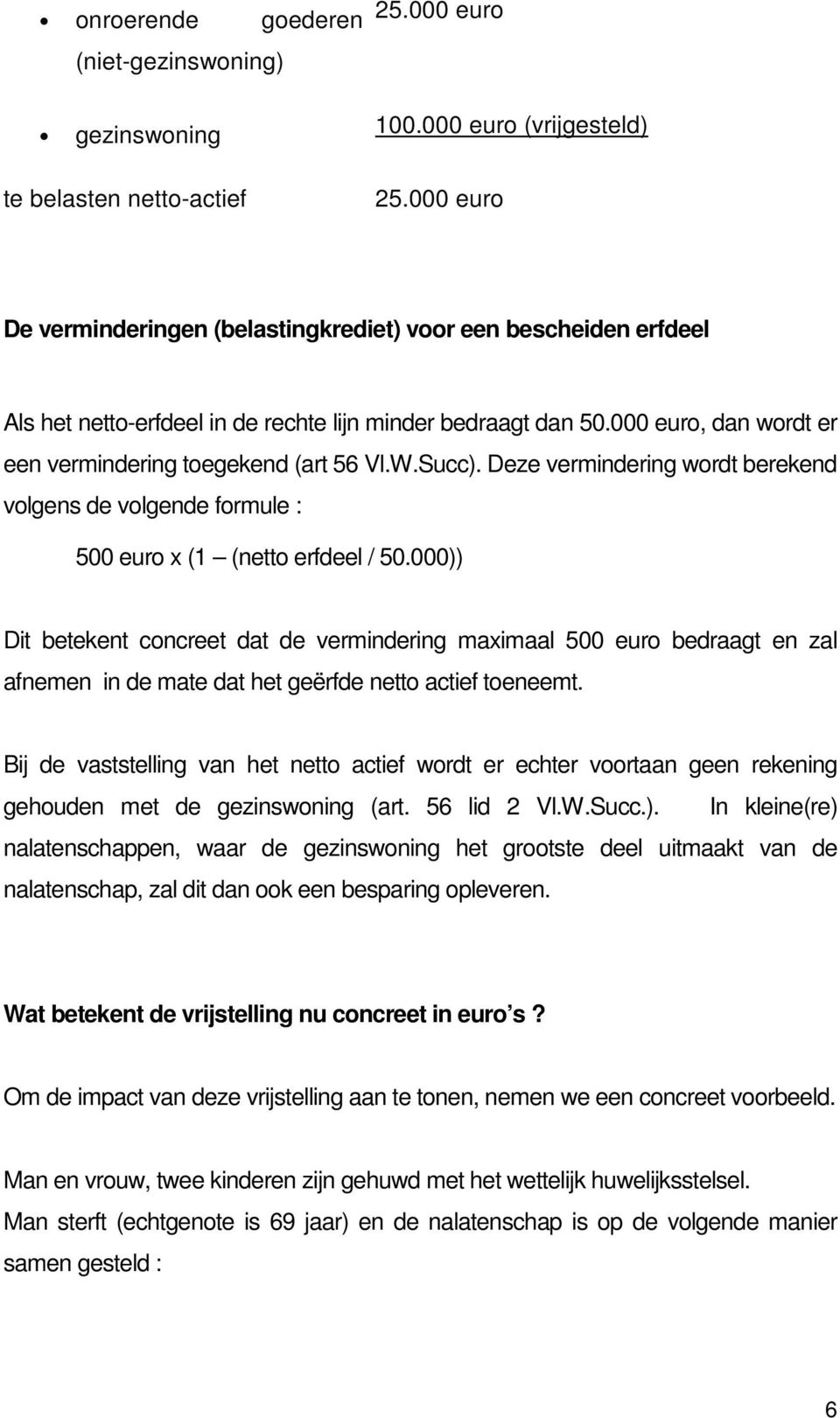 Succ). Deze vermindering wordt berekend volgens de volgende formule : 500 euro x (1 (netto erfdeel / 50.