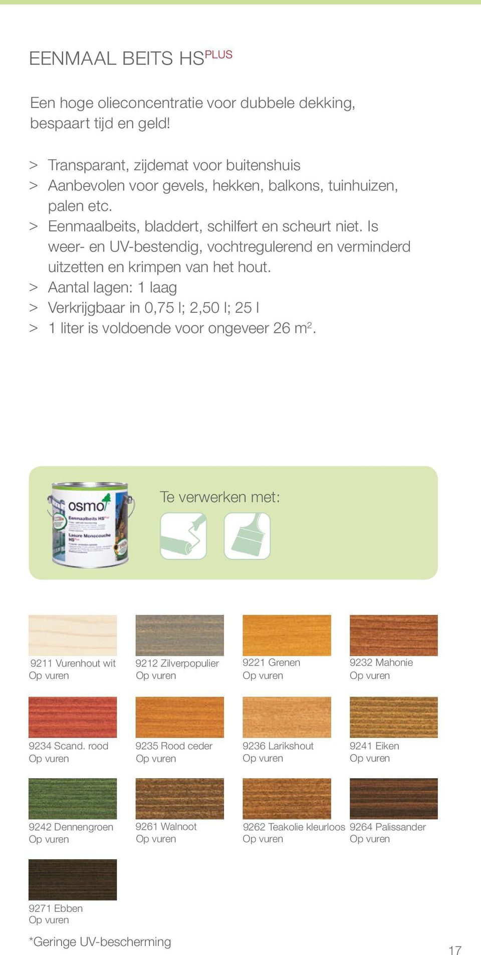 Is weer- en UV-bestendig, vochtregulerend en verminderd uitzetten en krimpen van het hout.