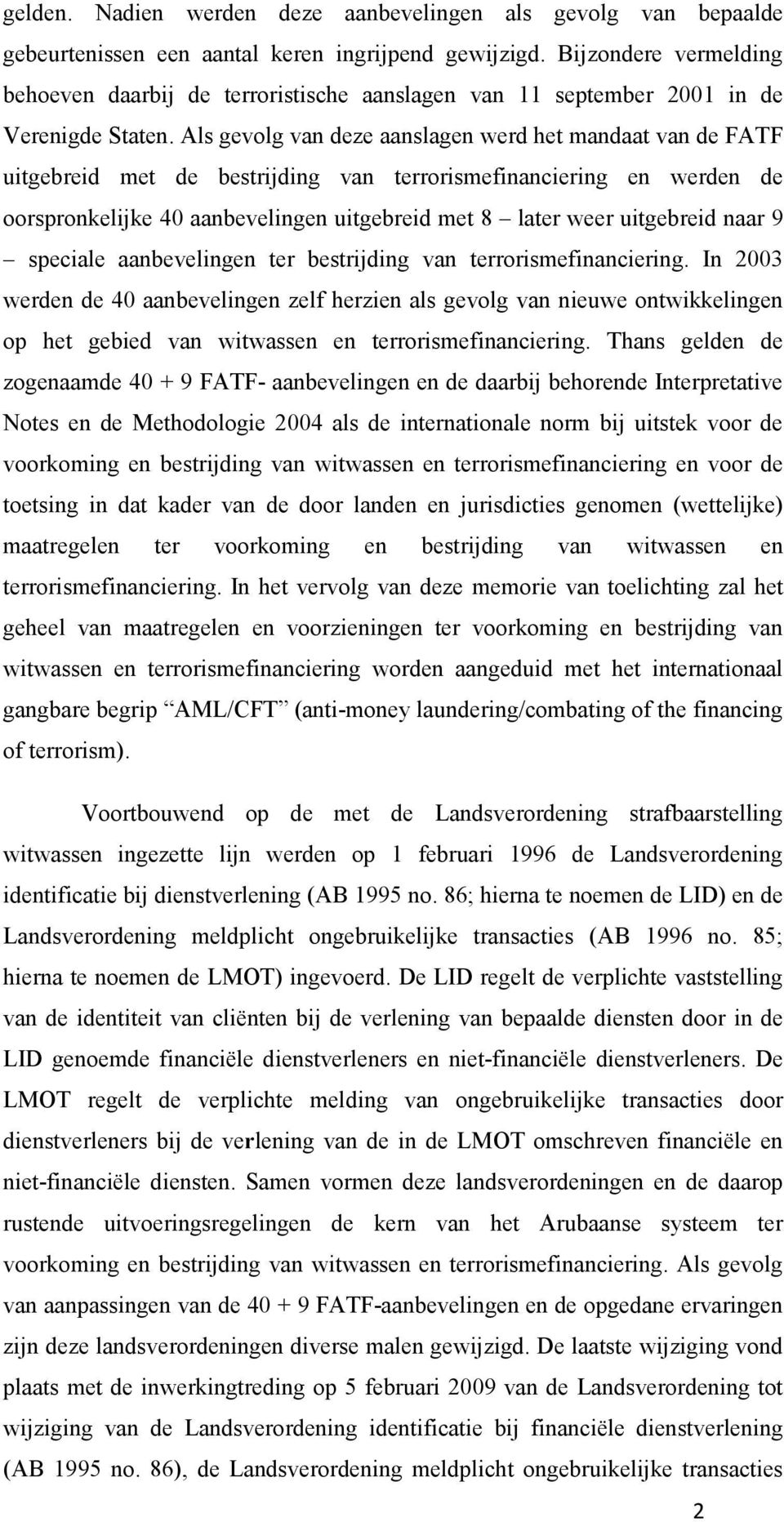 Als gevolg van deze aanslagen werd het mandaat van de FATF uitgebreid met de bestrijding van terrorismefinanciering en werden de oorspronkelijke 40 aanbevelingen uitgebreid met 8 later weer