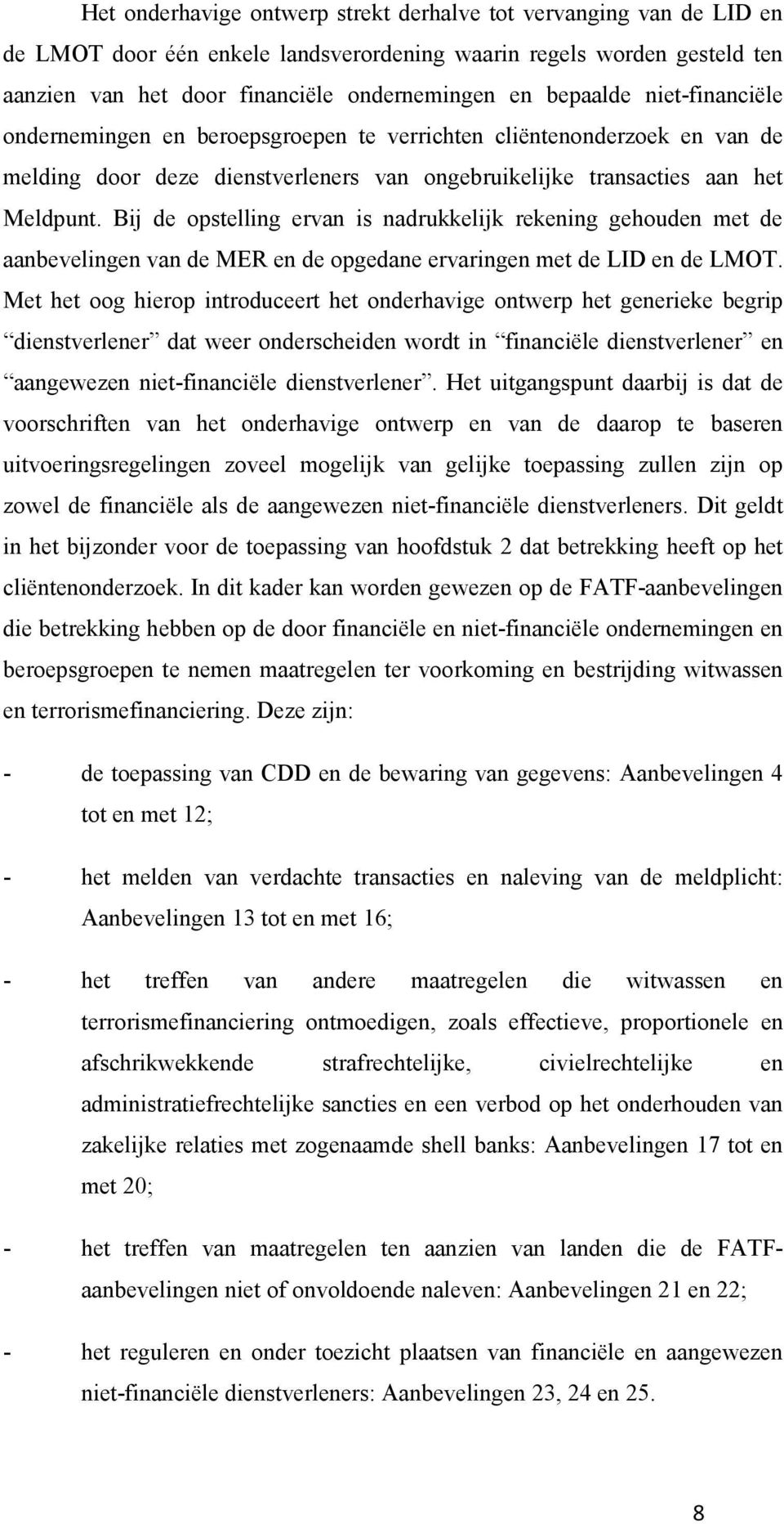 Bij de opstelling ervan is nadrukkelijk rekening gehouden met de aanbevelingen van de MER en de opgedane ervaringen met de LID en de LMOT.