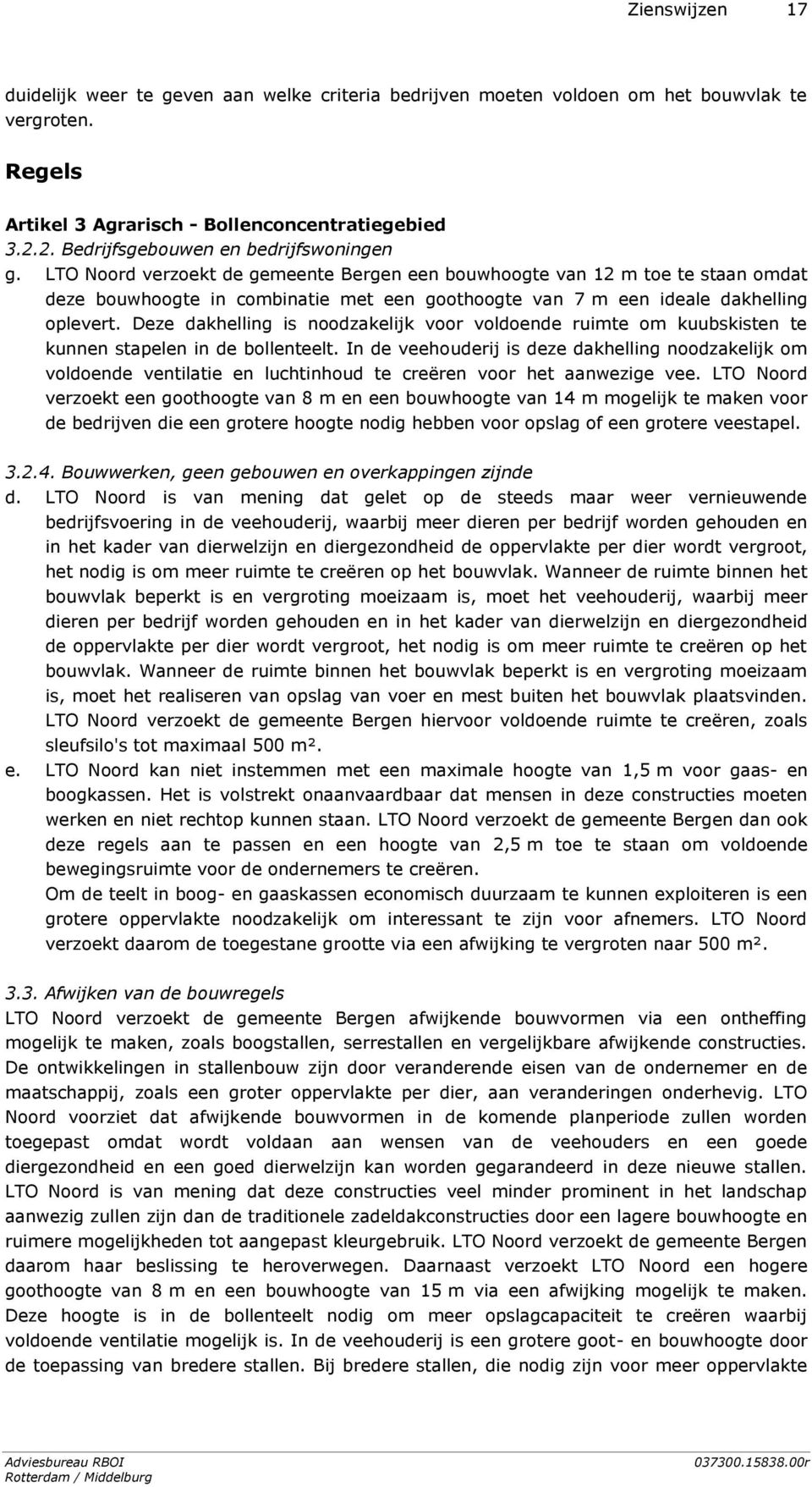 LTO Noord verzoekt de gemeente Bergen een bouwhoogte van 12 m toe te staan omdat deze bouwhoogte in combinatie met een goothoogte van 7 m een ideale dakhelling oplevert.