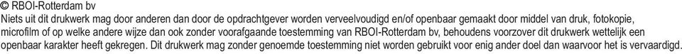 toestemming van RBOI-Rotterdam bv, behoudens voorzover dit drukwerk wettelijk een openbaar karakter heeft gekregen.