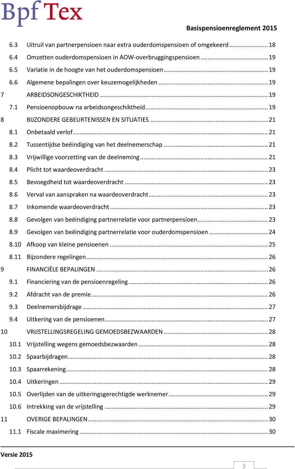 1 Onbetaald verlof... 21 8.2 Tussentijdse beëindiging van het deelnemerschap... 21 8.3 Vrijwillige voorzetting van de deelneming... 21 8.4 Plicht tot waardeoverdracht... 23 8.