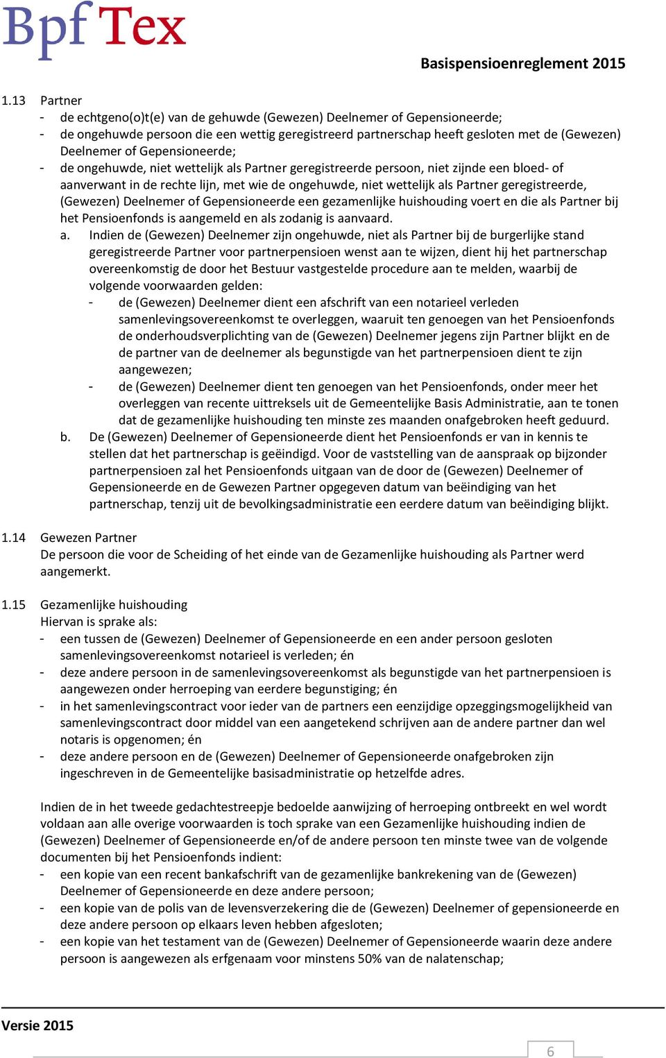 geregistreerde, (Gewezen) Deelnemer of Gepensioneerde een gezamenlijke huishouding voert en die al