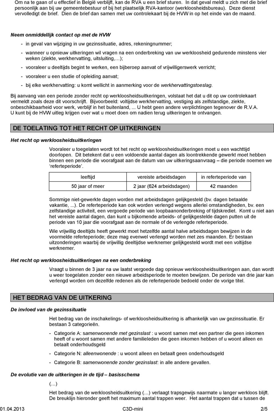 Dien de brief dan samen met uw controlekaart bij de HVW in op het einde van de maand.