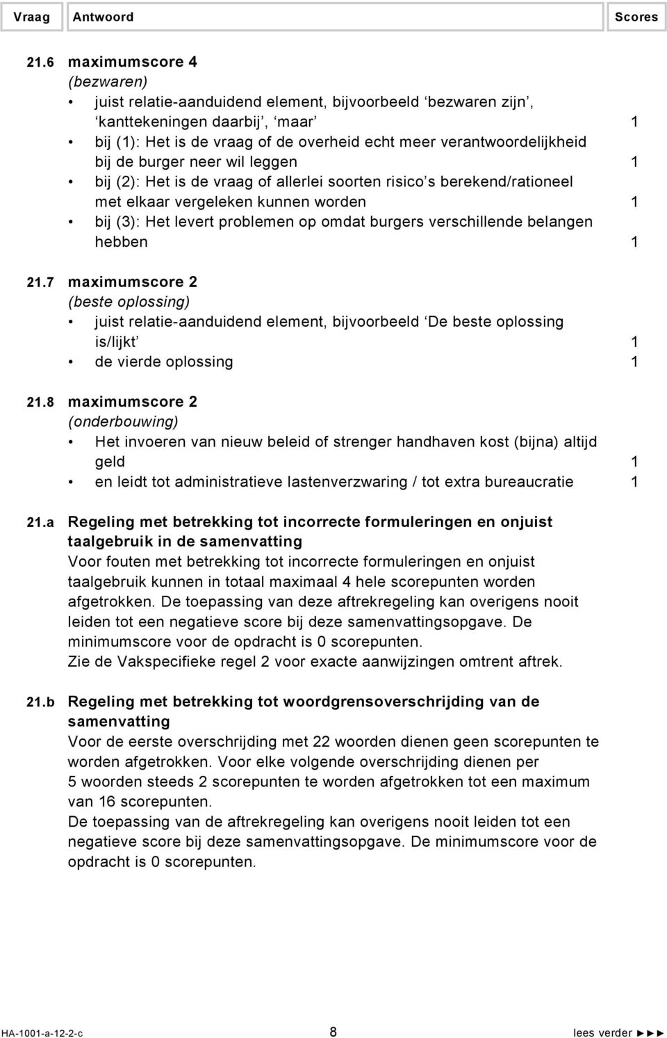 burger neer wil leggen 1 bij (2): Het is de vraag of allerlei soorten risico s berekend/rationeel met elkaar vergeleken kunnen worden 1 bij (3): Het levert problemen op omdat burgers verschillende