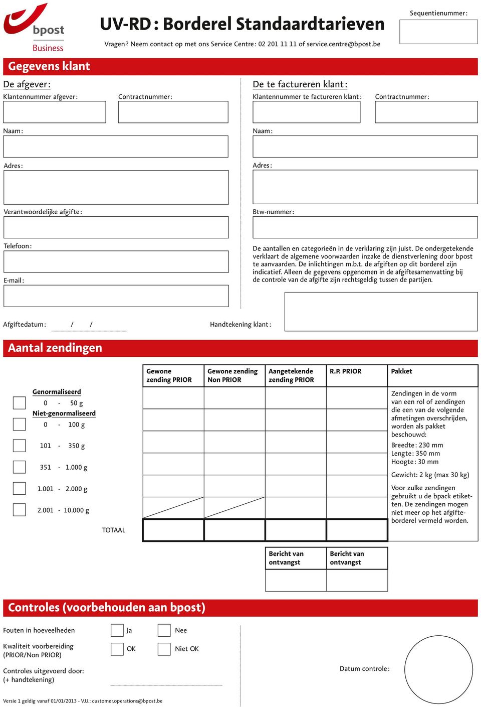 Btw-nummer : Telefoon : De aantallen en categorieën in de verklaring zijn juist. De ondergetekende verklaart de algemene voorwaarden inzake de dienstverlening door bpost te aanvaarden.