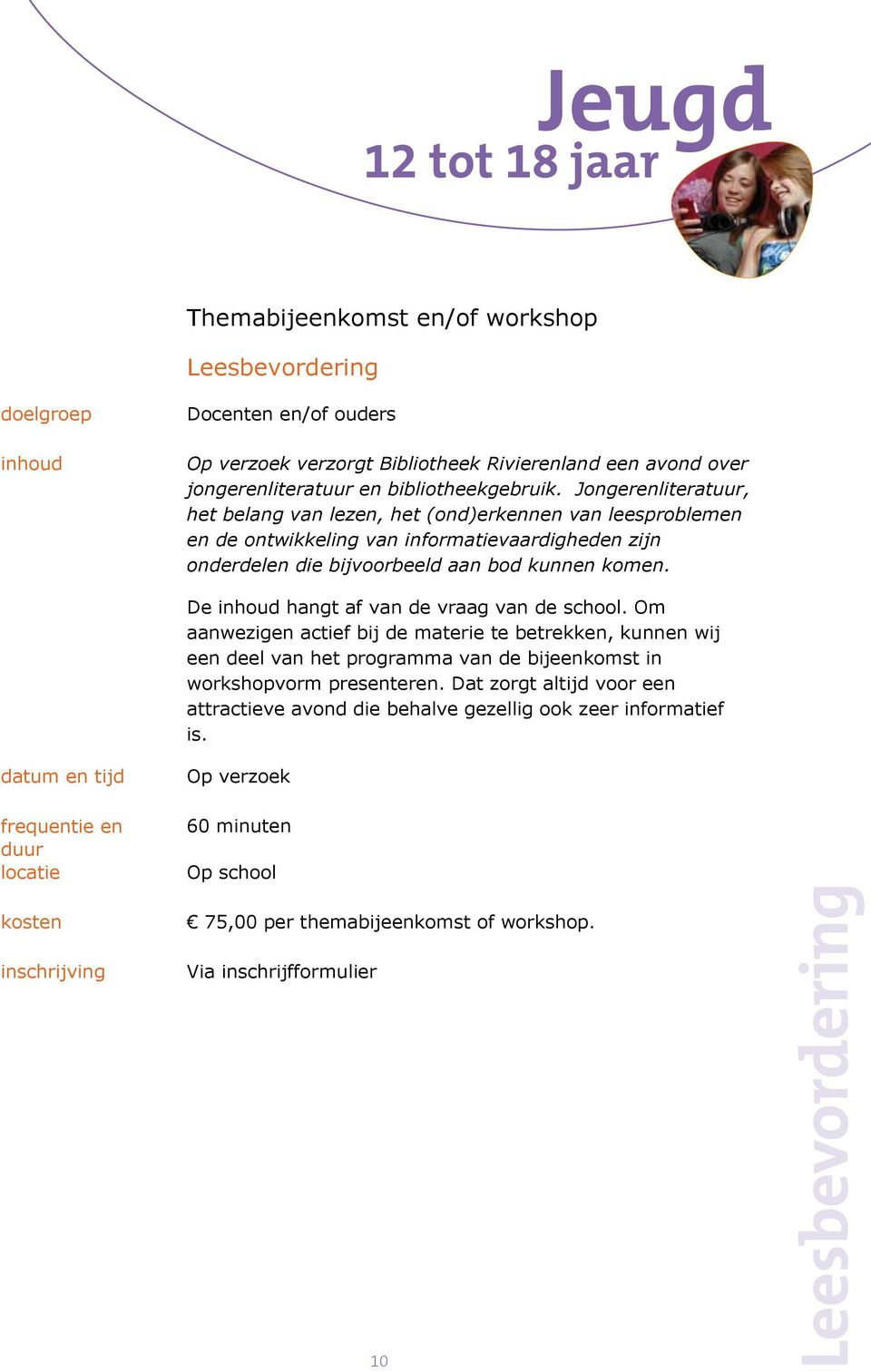 De inhoud hangt af van de vraag van de school. Om aanwezigen actief bij de materie te betrekken, kunnen wij een deel van het programma van de bijeenkomst in workshopvorm presenteren.