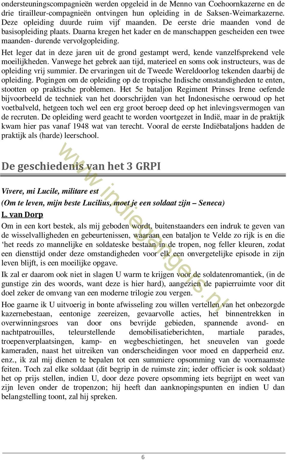 Het leger dat in deze jaren uit de grond gestampt werd, kende vanzelfsprekend vele moeilijkheden. Vanwege het gebrek aan tijd, materieel en soms ook instructeurs, was de opleiding vrij summier.