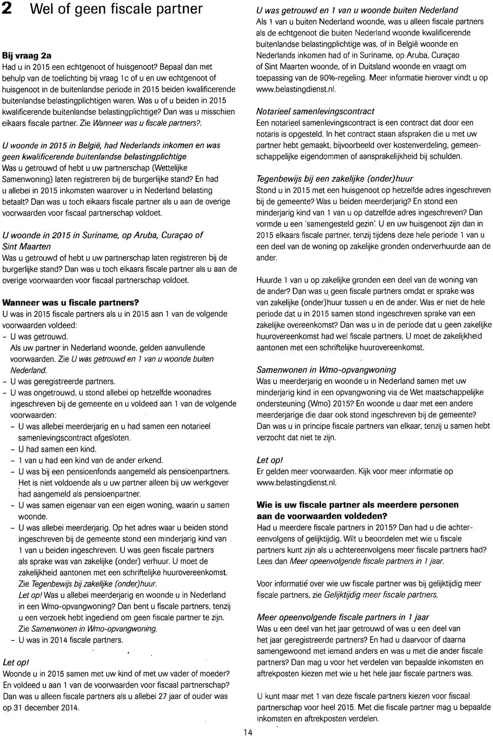 Was u of u beiden in 2015 kwalificerende buitenlandse belastingplichtige? Dan was u misschien eikaars fiscale partner. Zie Wanneer was u fiscale partners?