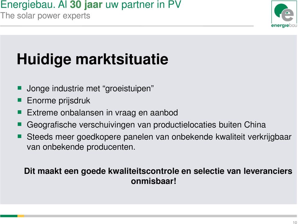 prijsdruk Extreme onbalansen in vraag en aanbod Geografische verschuivingen van productielocaties