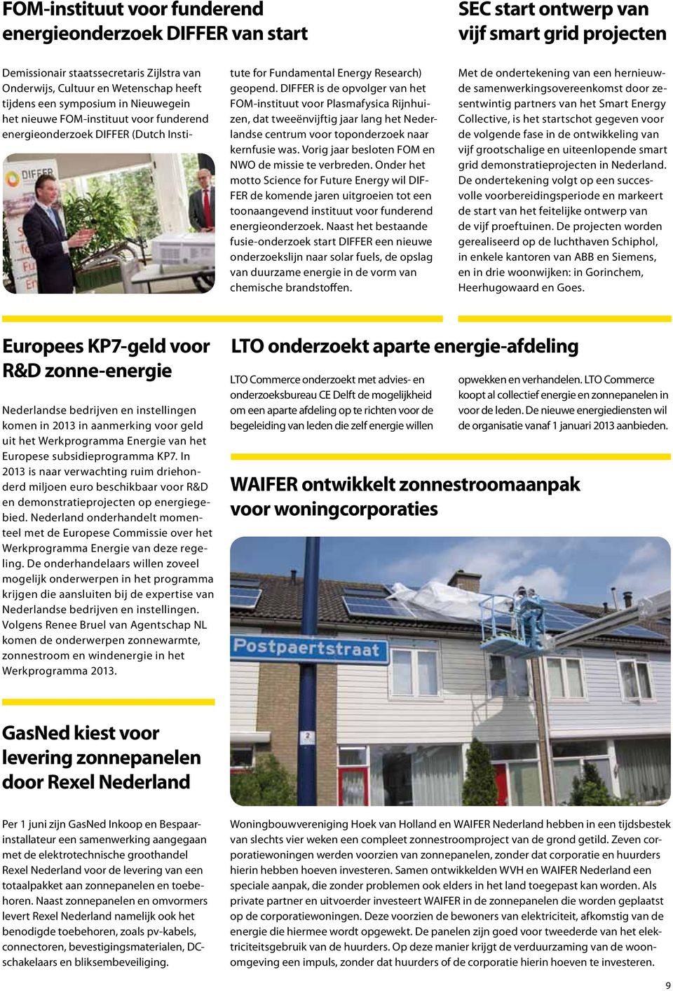 DIFFER is de opvolger van het FOM-instituut voor Plasmafysica Rijnhuizen, dat tweeënvijftig jaar lang het Nederlandse centrum voor toponderzoek naar kernfusie was.