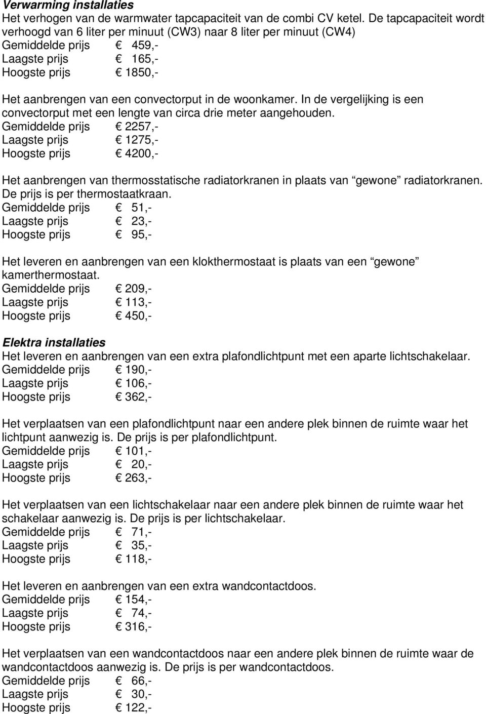 woonkamer. In de vergelijking is een convectorput met een lengte van circa drie meter aangehouden.