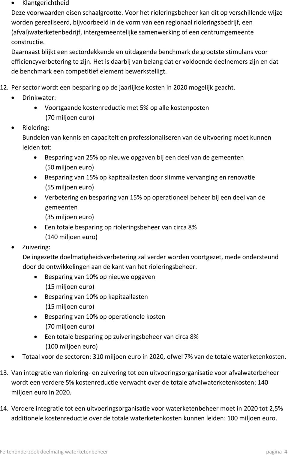 samenwerking of een centrumgemeente constructie. Daarnaast blijkt een sectordekkende en uitdagende benchmark de grootste stimulans voor efficiencyverbetering te zijn.