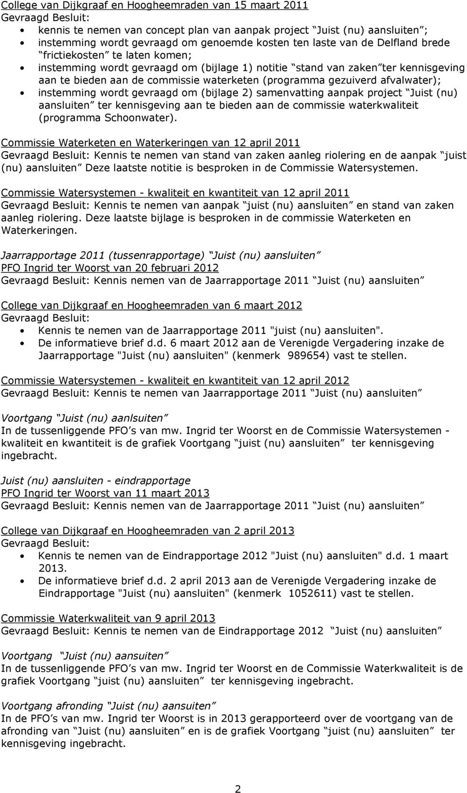 gezuiverd afvalwater); instemming wordt gevraagd om (bijlage 2) samenvatting aanpak project Juist (nu) aansluiten ter kennisgeving aan te bieden aan de commissie waterkwaliteit (programma