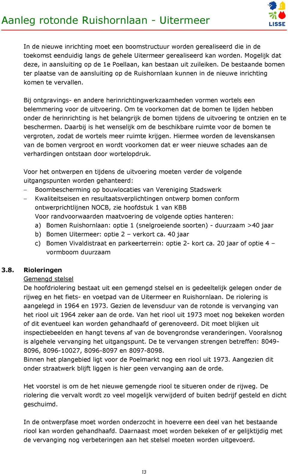 Bij ontgravings- en andere herinrichtingwerkzaamheden vormen wortels een belemmering voor de uitvoering.