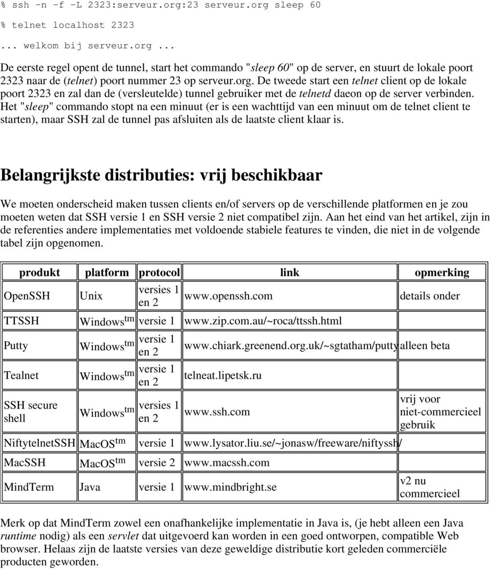 Het "sleep" commando stopt na een minuut (er is een wachttijd van een minuut om de telnet client te starten), maar SSH zal de tunnel pas afsluiten als de laatste client klaar is.