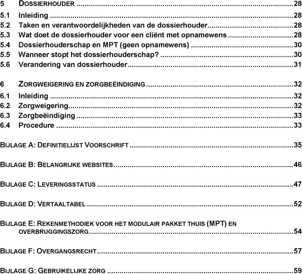 .. 33 6.4 Procedure... 33 BIJLAGE A: DEFINITIELIJST VOORSCHRIFT... 35 BIJLAGE B: BELANGRIJKE WEBSITES... 46 BIJLAGE C: LEVERINGSSTATUS... 47 BIJLAGE D: VERTAALTABEL.