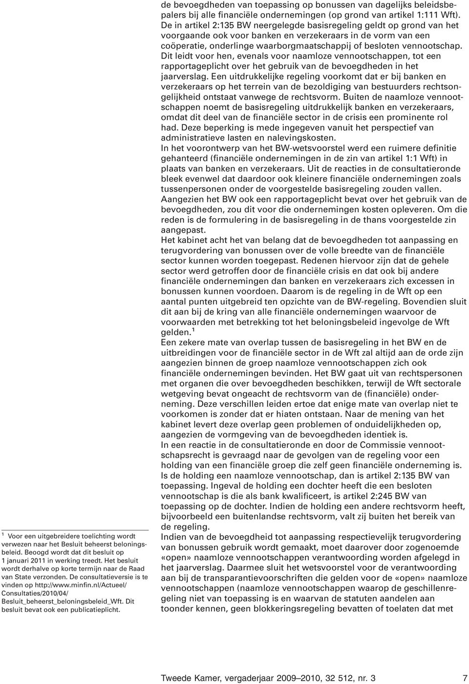 nl/actueel/ Consultaties/2010/04/ Besluit_beheerst_beloningsbeleid_Wft. Dit besluit bevat ook een publicatieplicht.