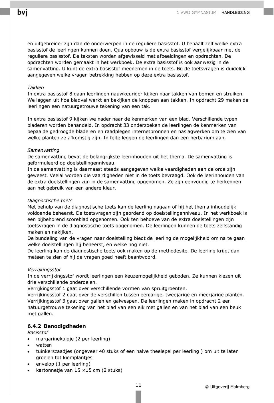 De extra basisstof is ook aanwezig in de samenvatting. U kunt de extra basisstof meenemen in de toets.