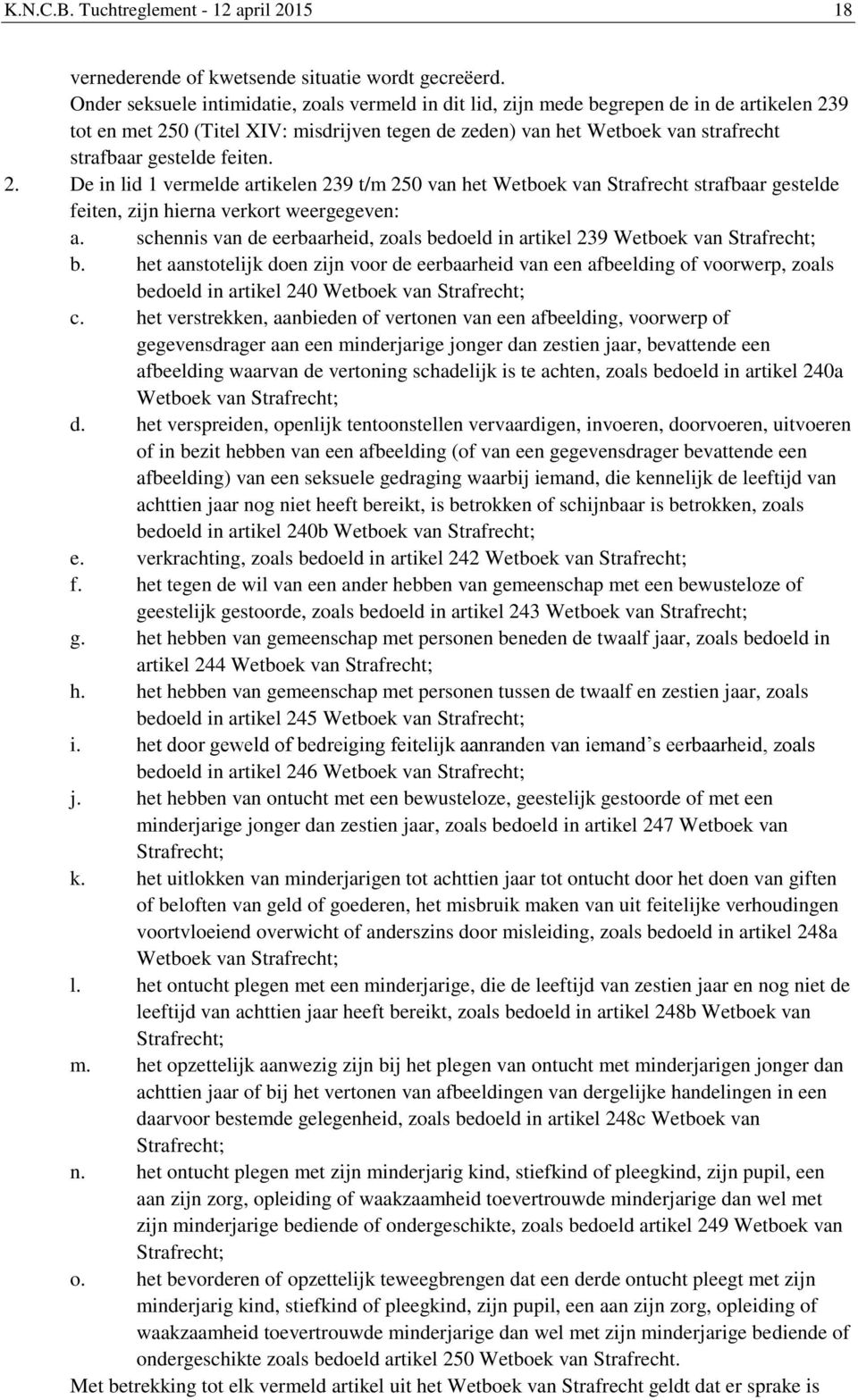 feiten. 2. De in lid 1 vermelde artikelen 239 t/m 250 van het Wetboek van Strafrecht strafbaar gestelde feiten, zijn hierna verkort weergegeven: a.