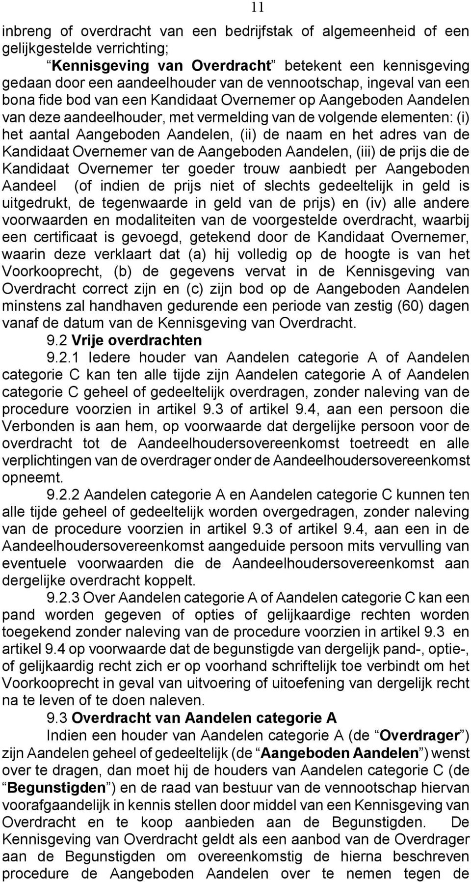 (ii) de naam en het adres van de Kandidaat Overnemer van de Aangeboden Aandelen, (iii) de prijs die de Kandidaat Overnemer ter goeder trouw aanbiedt per Aangeboden Aandeel (of indien de prijs niet of