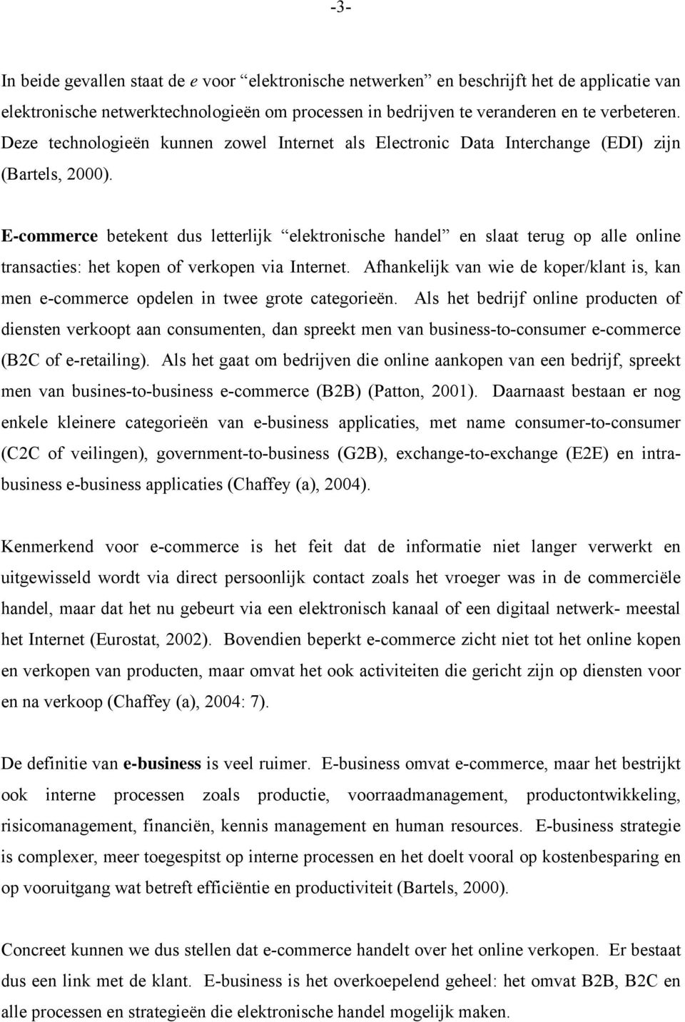 E-commerce betekent dus letterlijk elektronische handel en slaat terug op alle online transacties: het kopen of verkopen via Internet.