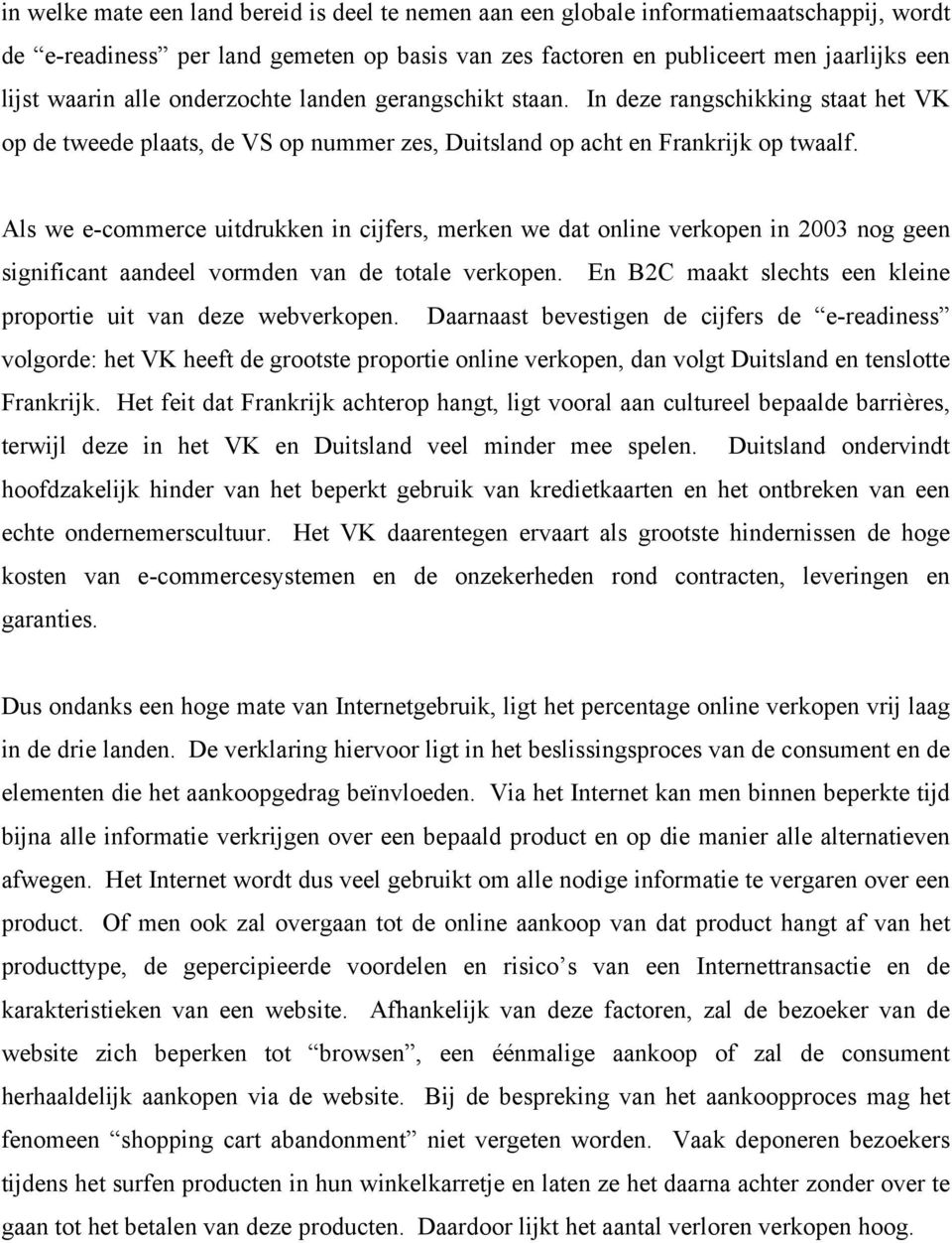 Als we e-commerce uitdrukken in cijfers, merken we dat online verkopen in 2003 nog geen significant aandeel vormden van de totale verkopen.