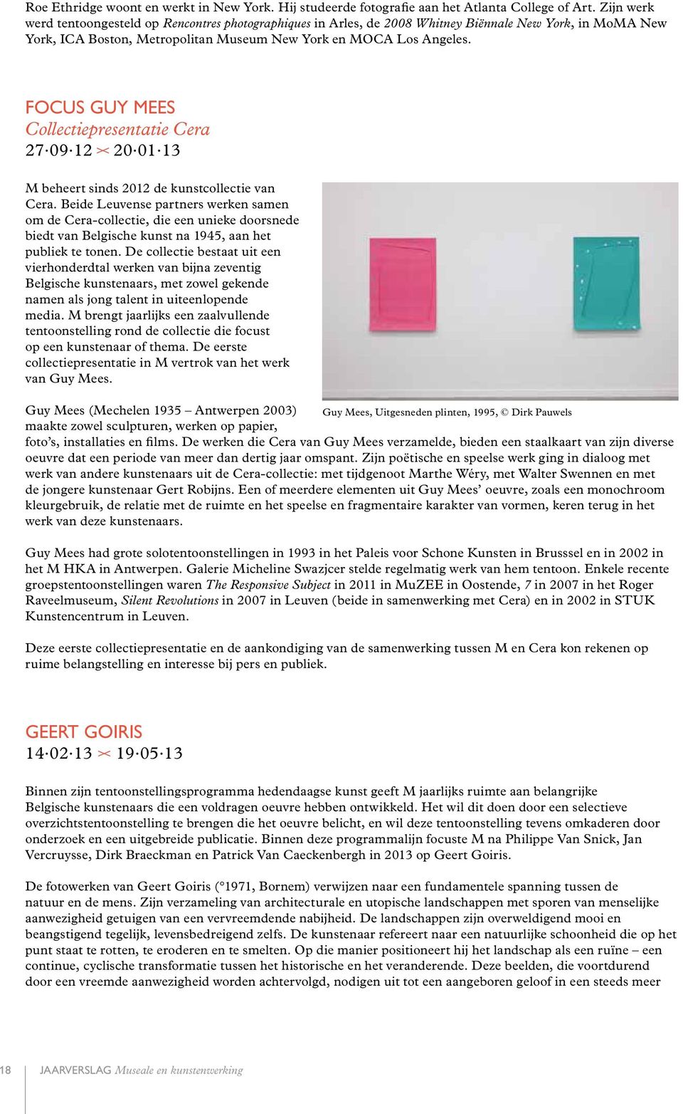 FOCUS GUY MEES Collectiepresentatie Cera 27. 09. 12 >< 20. 01. 13 M beheert sinds 2012 de kunstcollectie van Cera.