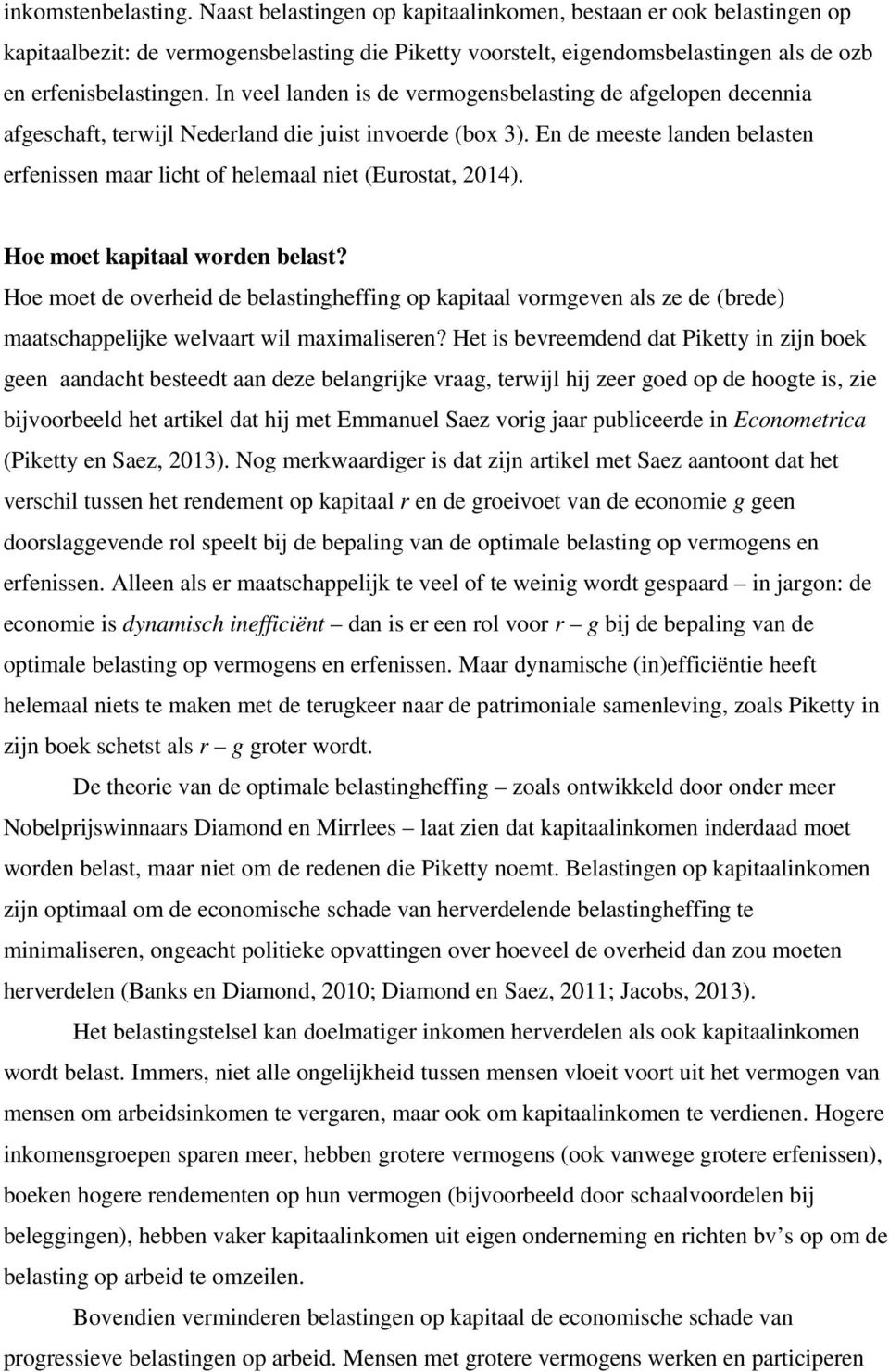 In veel landen is de vermogensbelasting de afgelopen decennia afgeschaft, terwijl Nederland die juist invoerde (box 3).