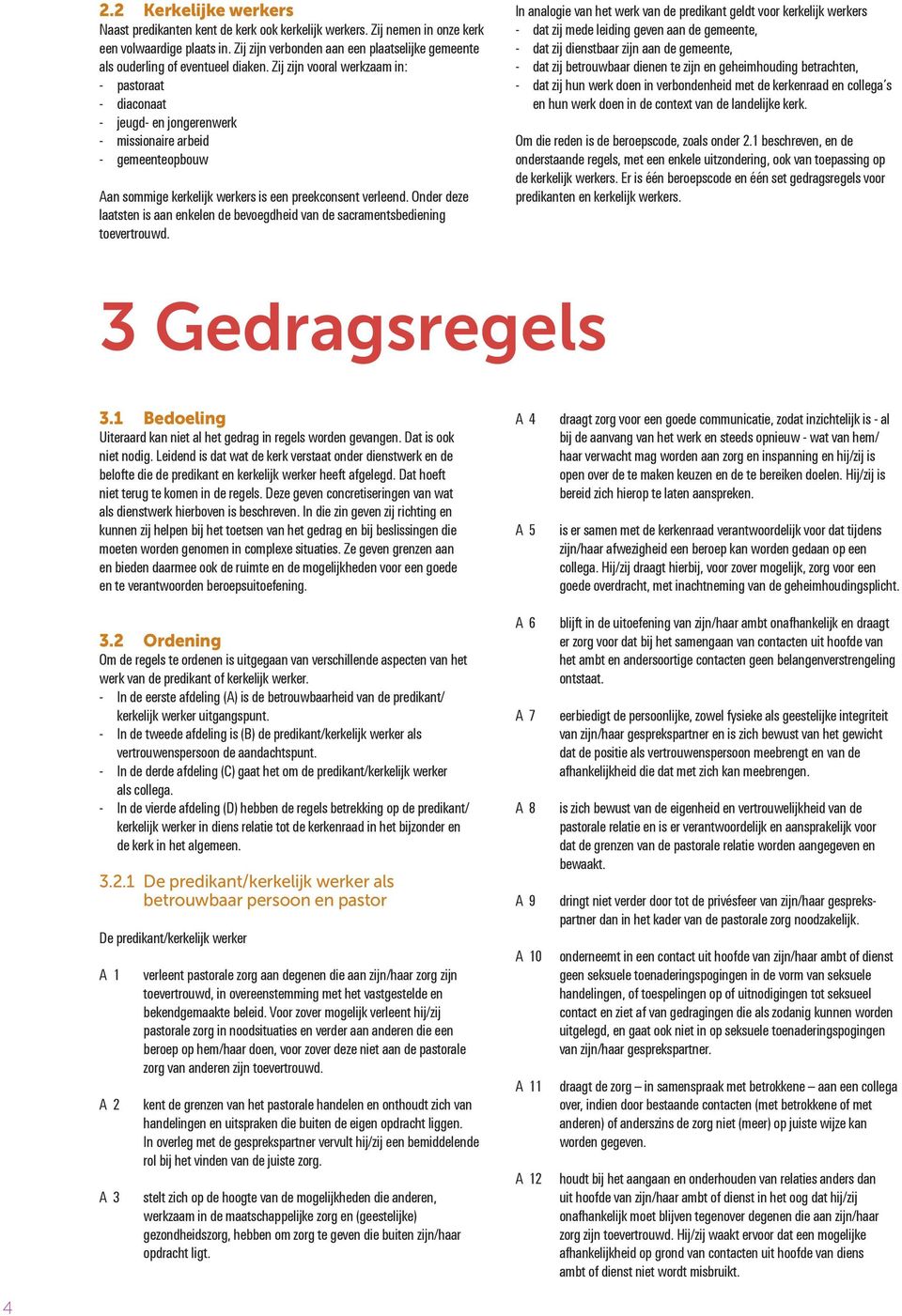 Zij zijn vral werkzaam in: - pastraat - diacnaat - jeugd- en jngerenwerk - missinaire arbeid - gemeentepbuw Aan smmige kerkelijk werkers is een preekcnsent verleend.