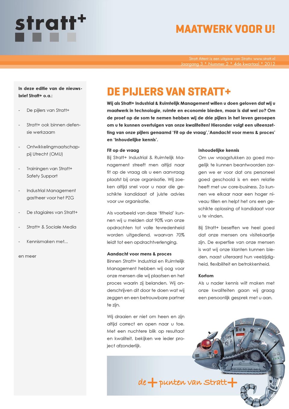 e van Stratt+ www.stratt.nl Jaargang 3 * Nummer 2 * 4de kwartaal * 2012 In deze editie van de nieuwsbrief Stratt+ o.a.: - De pijlers van Stratt+ - Stratt+ ook binnen defensie werkzaam -