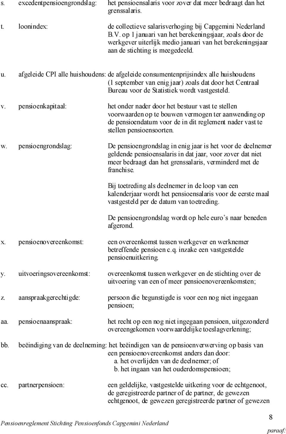 terlijk medio januari van het berekeningsjaar aan de stichting is meegedeeld. u.