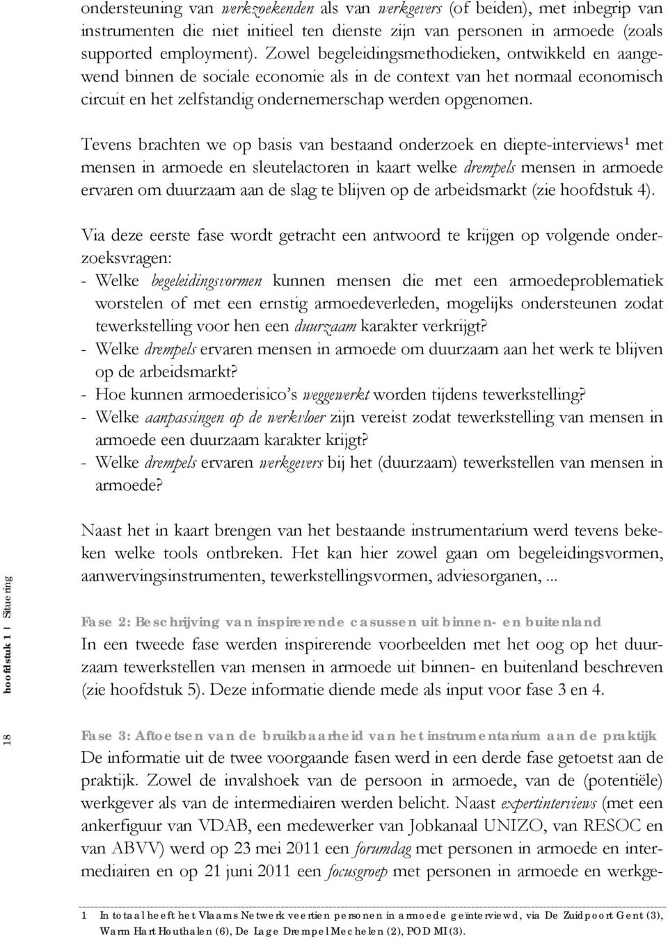 Tevens brachten we op basis van bestaand onderzoek en diepte-interviews 1 met mensen in armoede en sleutelactoren in kaart welke drempels mensen in armoede ervaren om duurzaam aan de slag te blijven