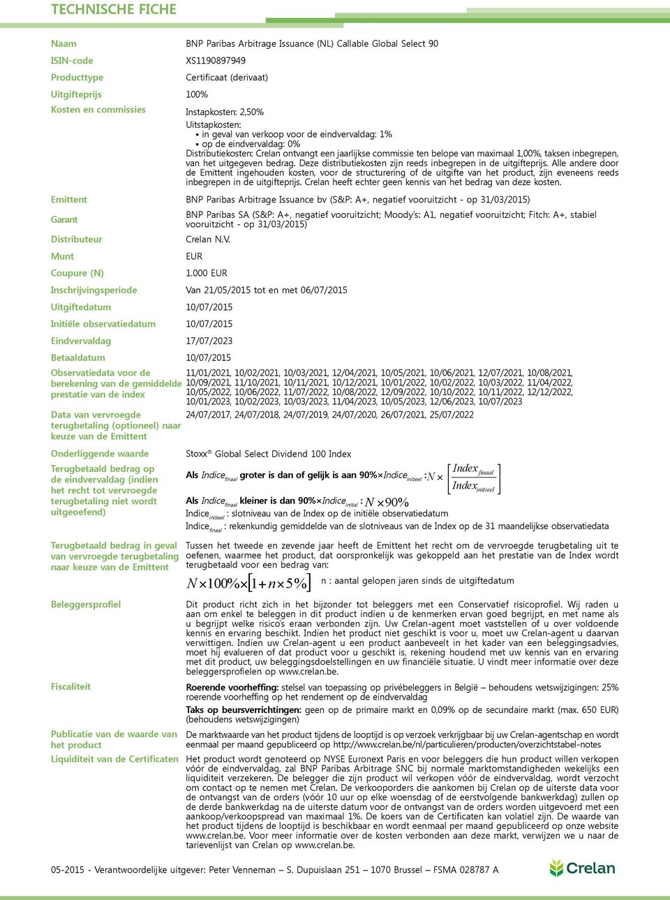 inbegrepen, van het uitgegeven bedrag. Deze distributiekosten zijn reeds inbegrepen in de uitgifteprijs.