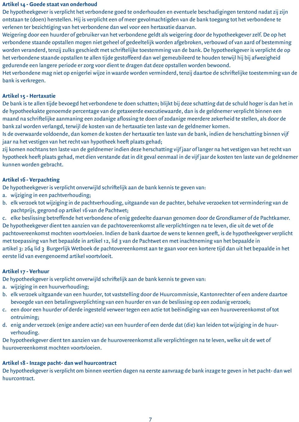 Weigering door een huurder of gebruiker van het verbondene geldt als weigering door de hypotheekgever zelf.